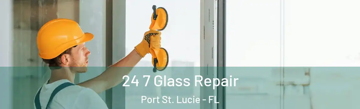  24 7 Glass Repair Port St. Lucie - FL