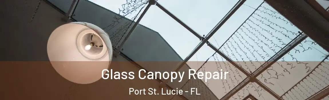  Glass Canopy Repair Port St. Lucie - FL