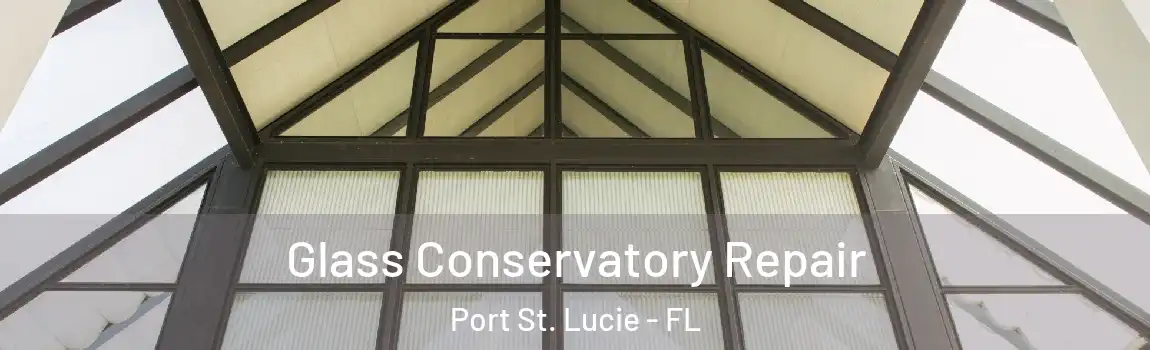  Glass Conservatory Repair Port St. Lucie - FL