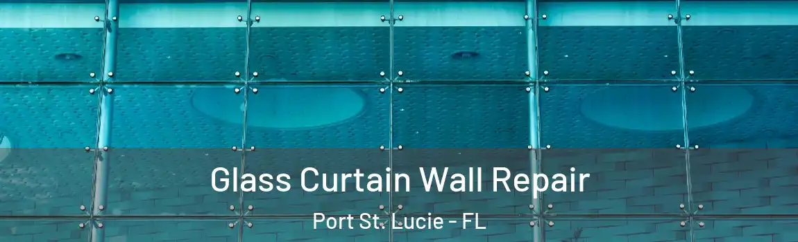  Glass Curtain Wall Repair Port St. Lucie - FL