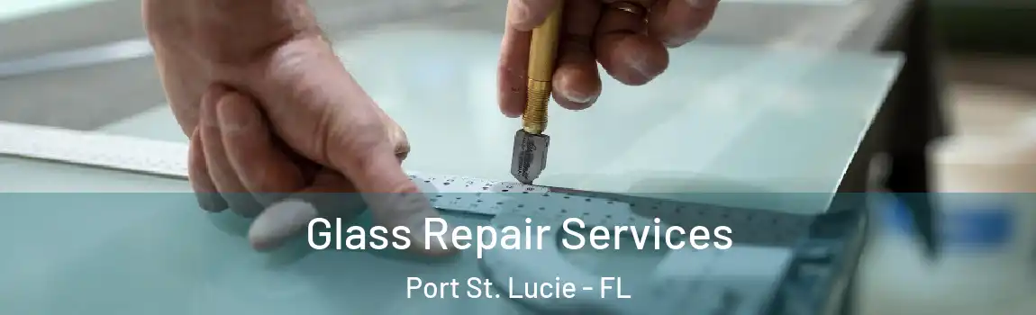  Glass Repair Services Port St. Lucie - FL