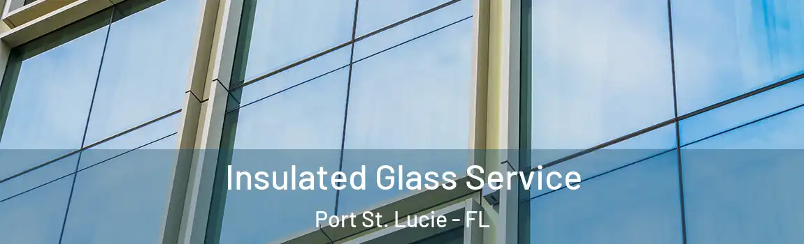  Insulated Glass Service Port St. Lucie - FL