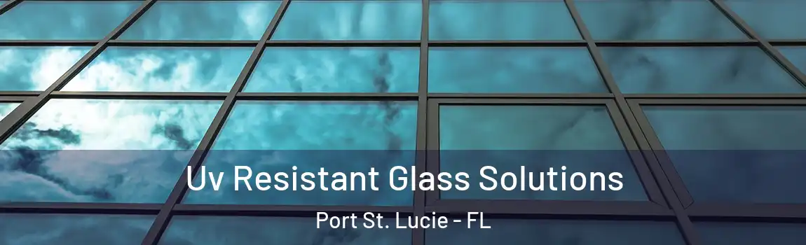  Uv Resistant Glass Solutions Port St. Lucie - FL