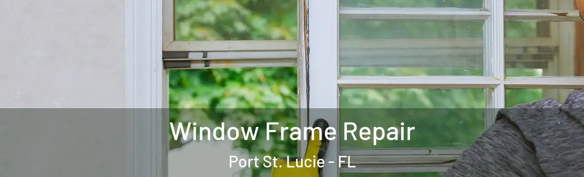  Window Frame Repair Port St. Lucie - FL