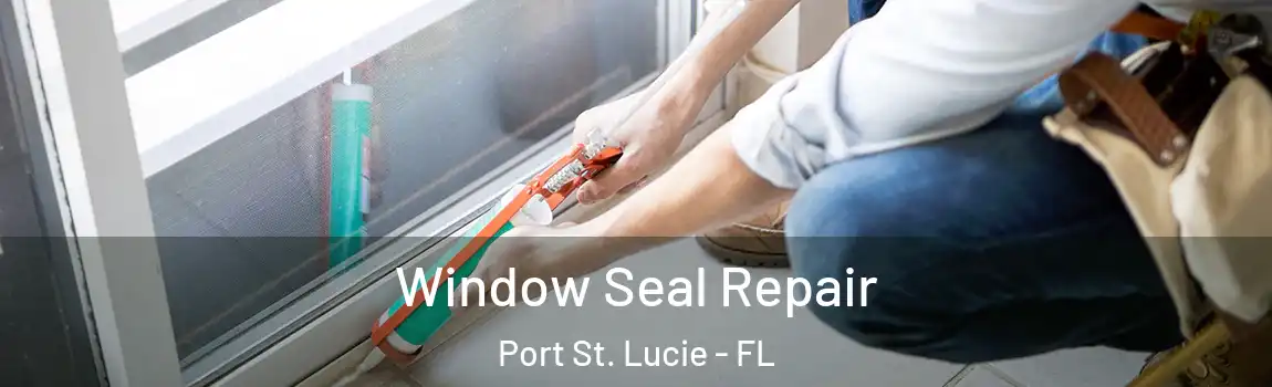  Window Seal Repair Port St. Lucie - FL